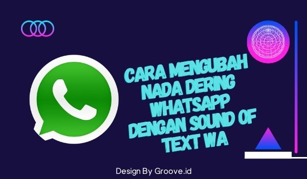 Cara Mengubah Nada Dering WhatsApp dengan Sound of Text WA
